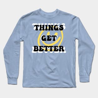 Things get better Long Sleeve T-Shirt